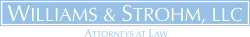 Williams & Strohm, LLC Attorneys at Law